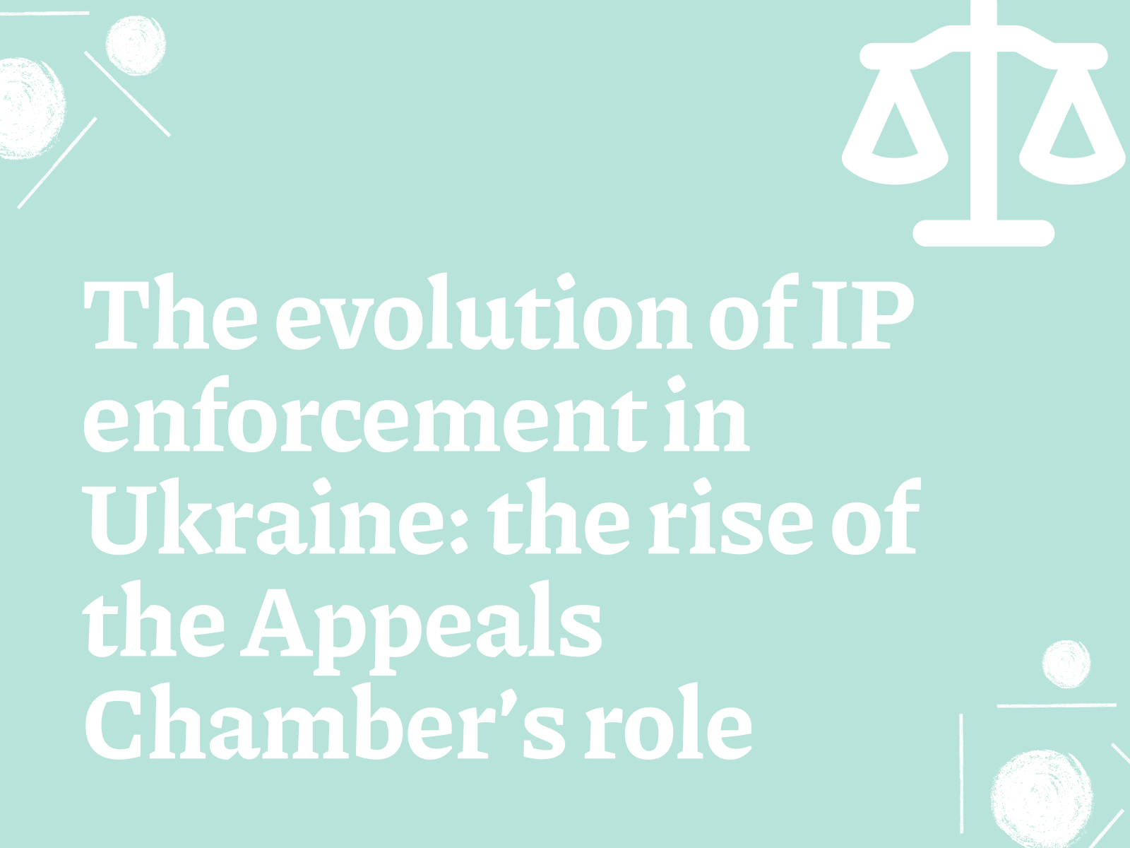The evolution of IP enforcement in Ukraine: the rise of the Appeals Chamber’s role