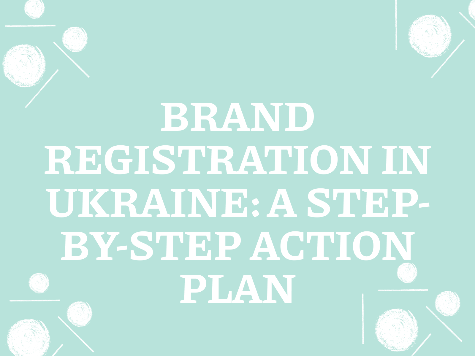 Brand registration in Ukraine: a step-by-step action plan