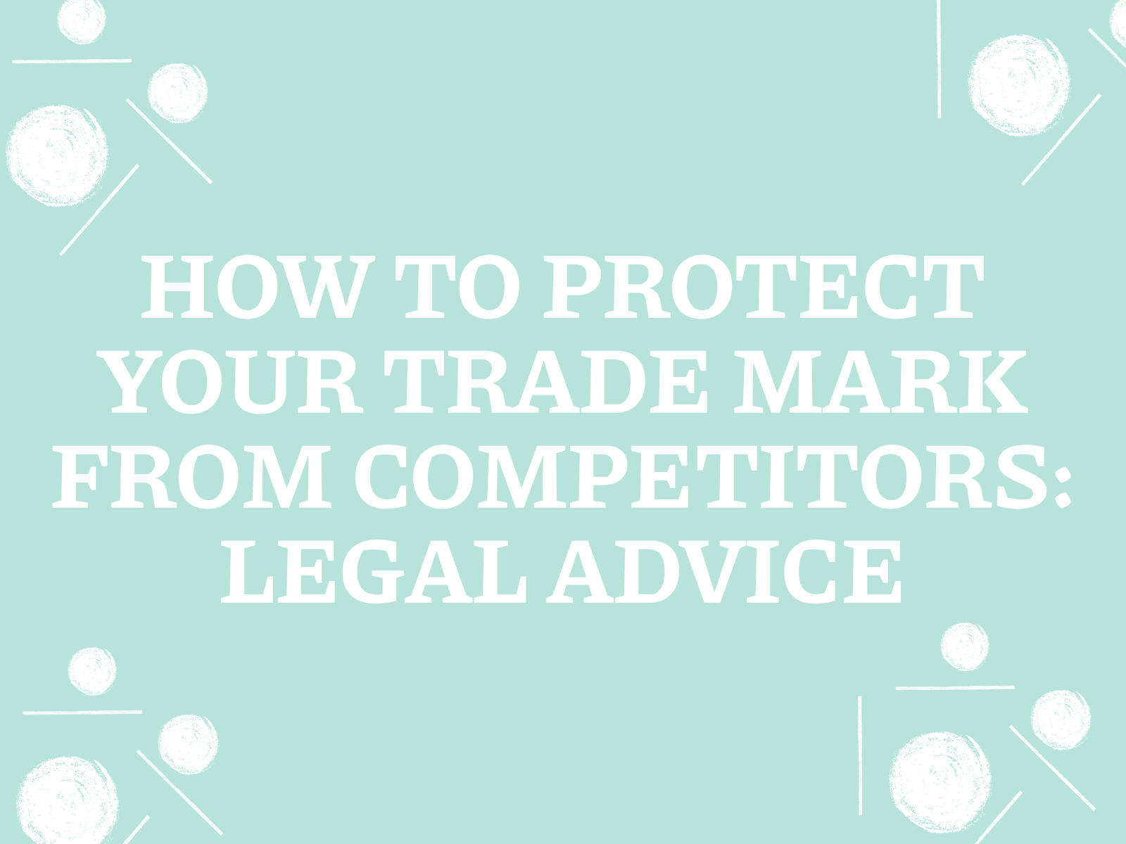 How to protect your trademark from competitors: legal advice
