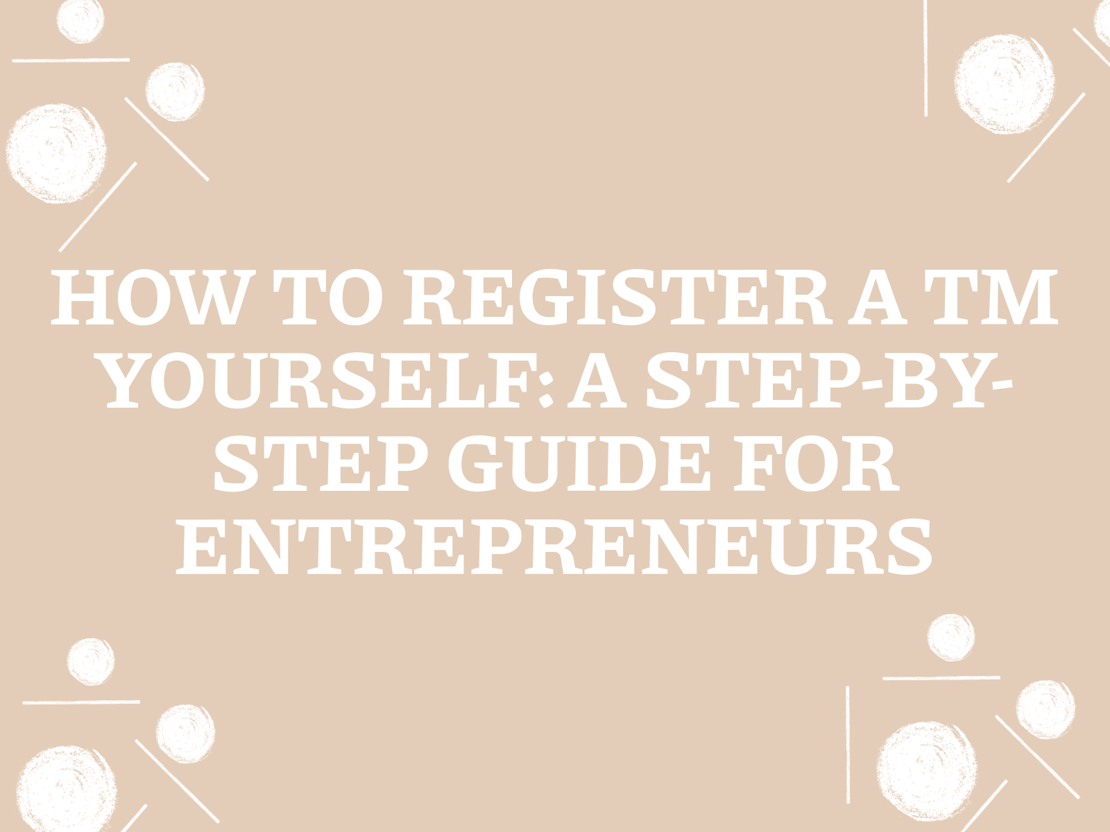 How to register a trademark on your own: a step-by-step guide for entrepreneurs