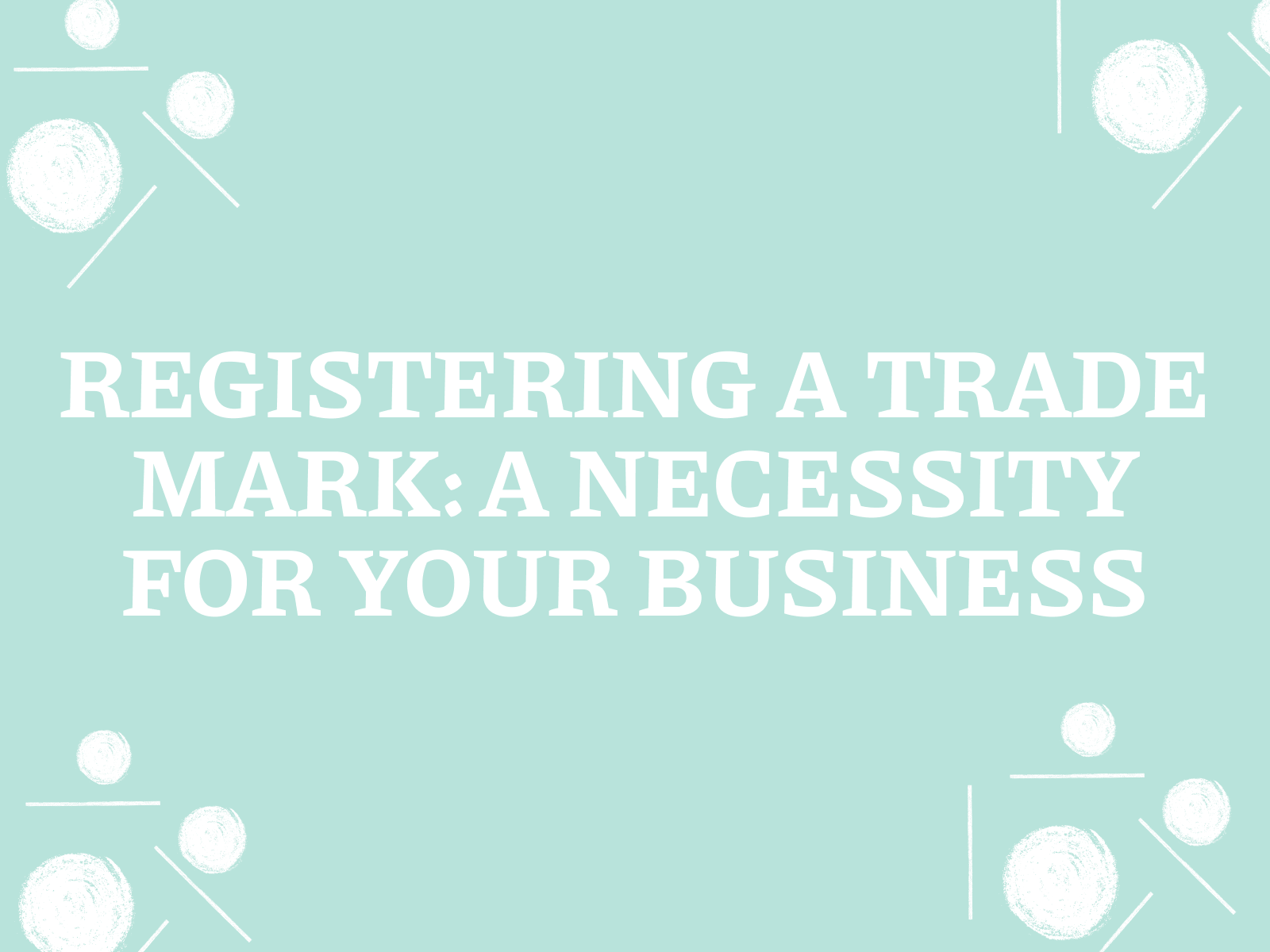 Trademark registration: a necessity for your business