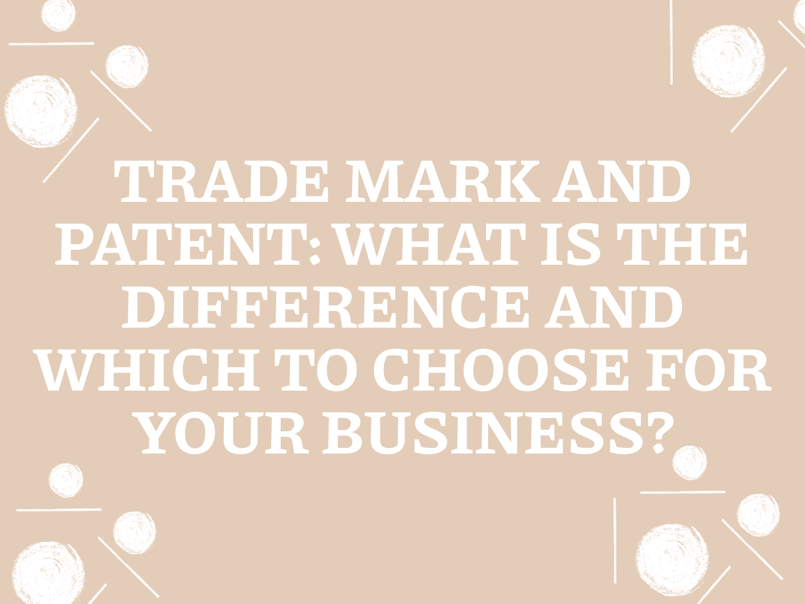 Trademark and patent: what’s the difference and what to choose for your business?