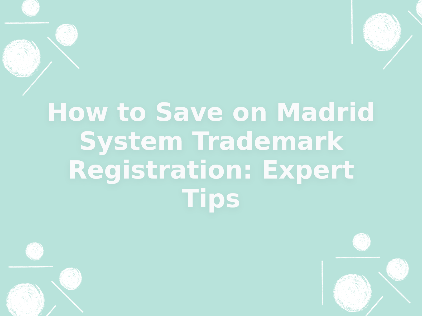 How to Save on Madrid System Trademark Registration: Expert Tips