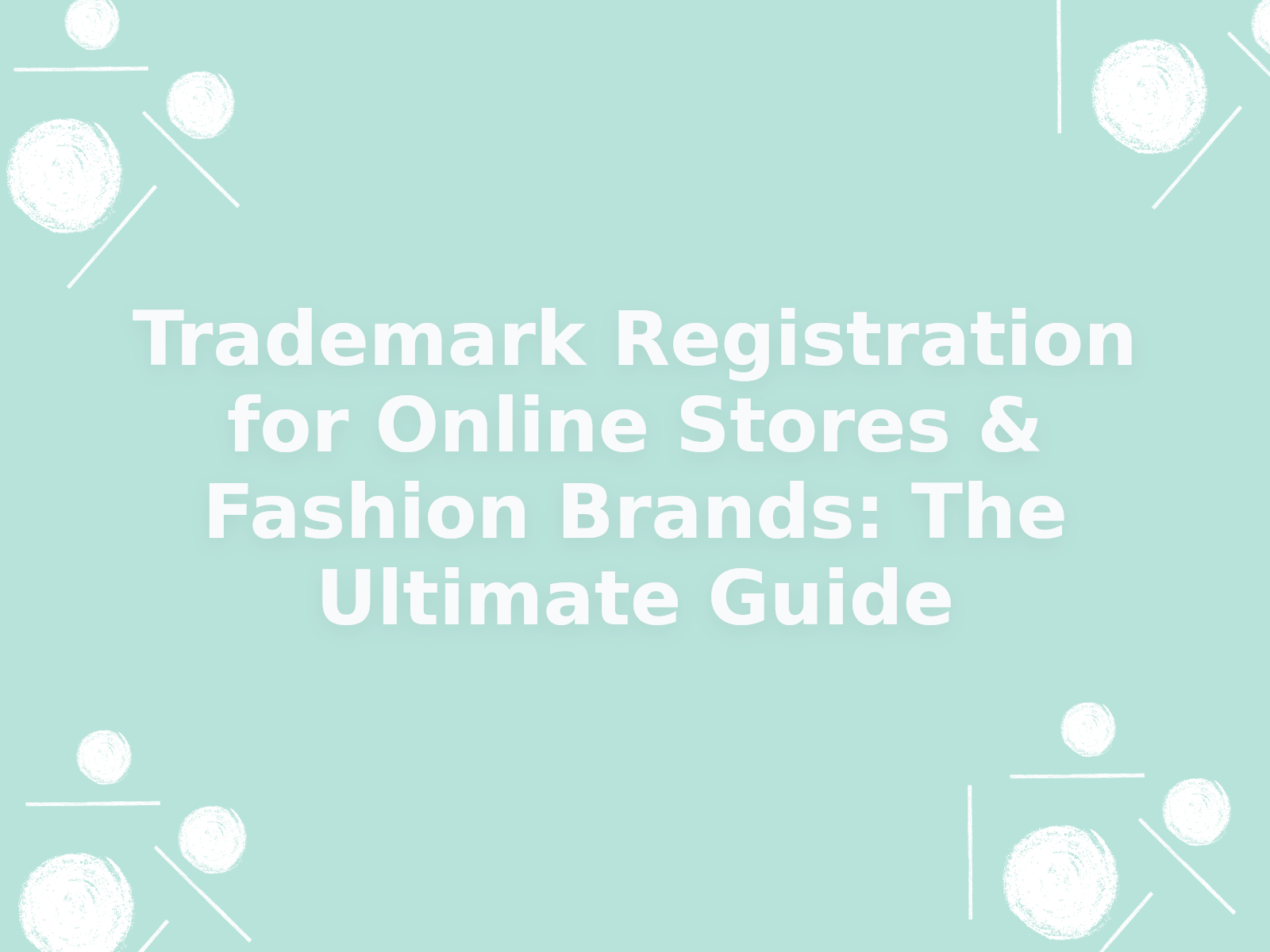 Trademark Registration for Online Stores & Fashion Brands: The Ultimate Guide