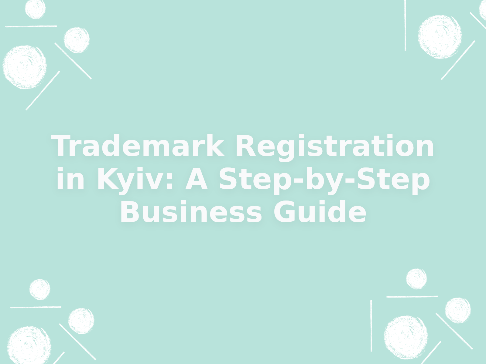 Trademark Registration in Kyiv: A Step-by-Step Business Guide