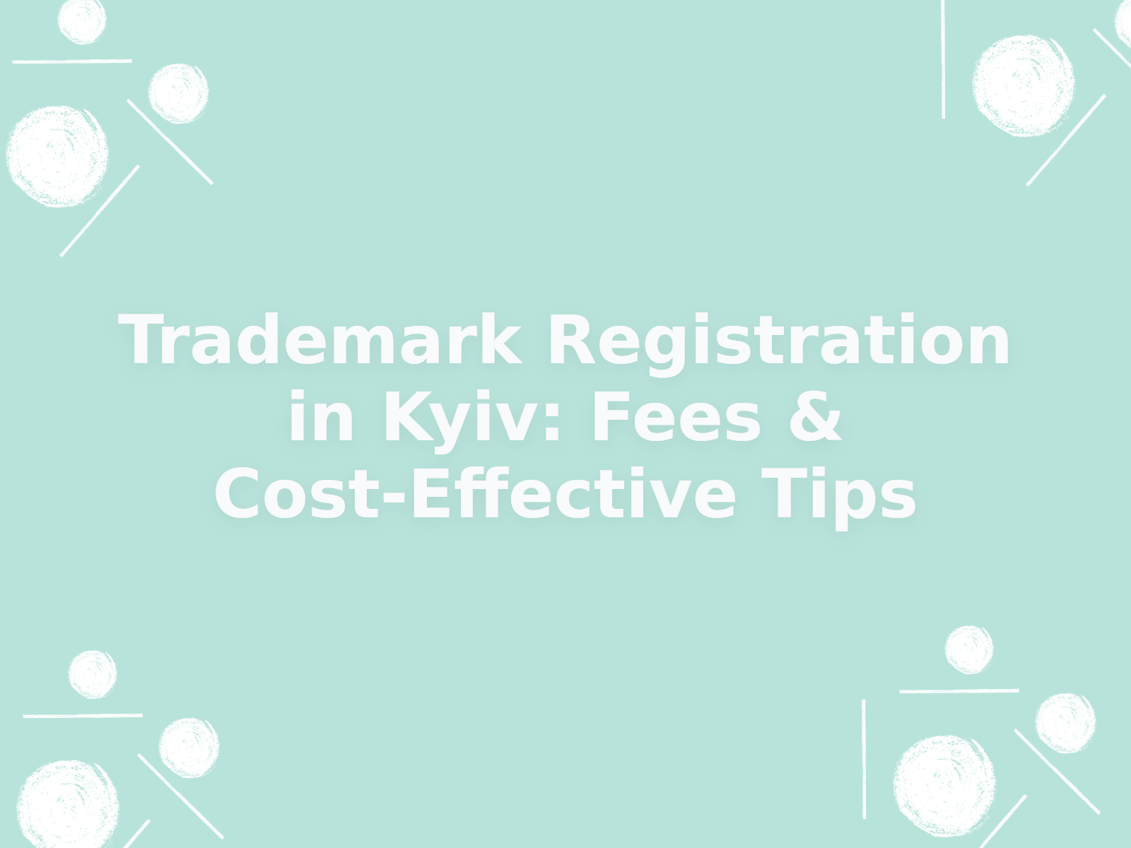 Trademark Registration in Kyiv: Fees & Cost-Effective Tips